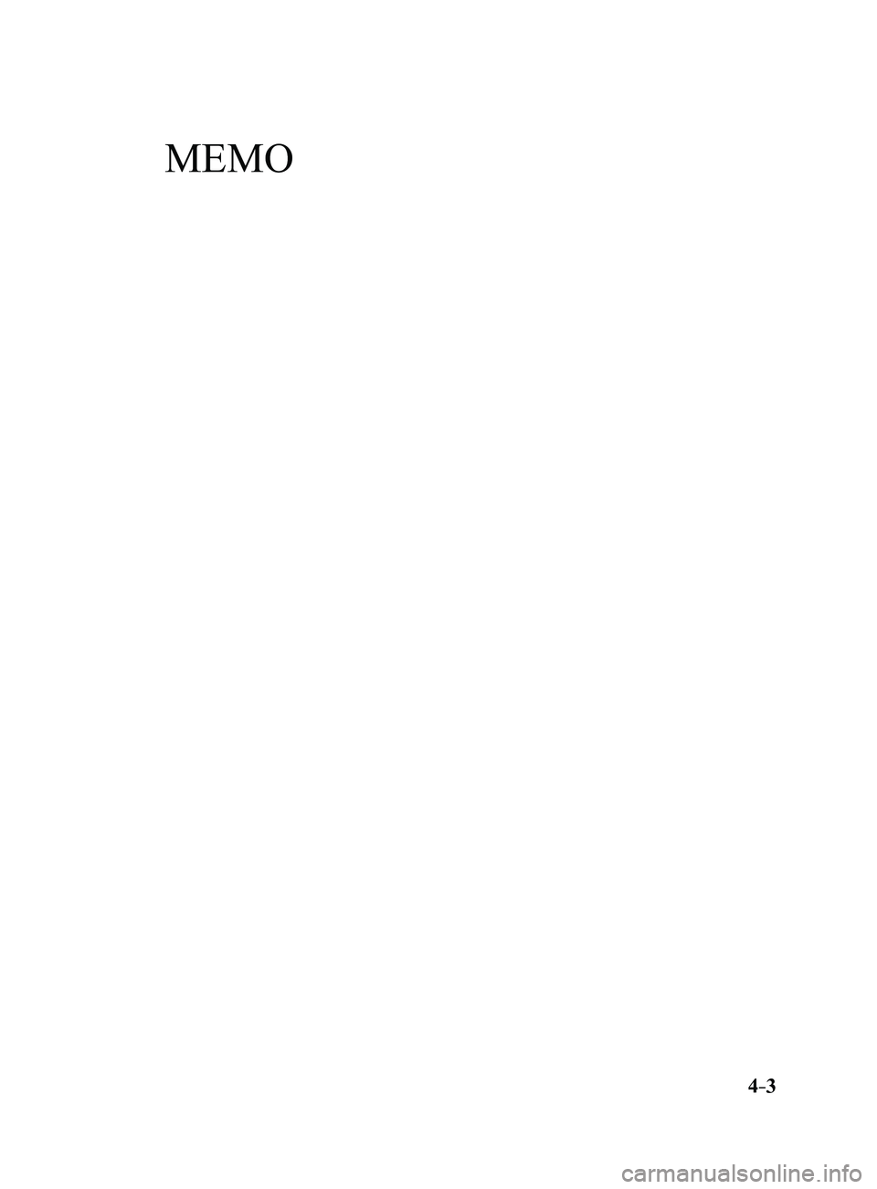 MAZDA MODEL 3 4-DOOR 2017  Owners Manual 4–3
Mazda3_8FL6-EA-16F_Edition2.indb   32016/08/10   17:35:40
MEMO  