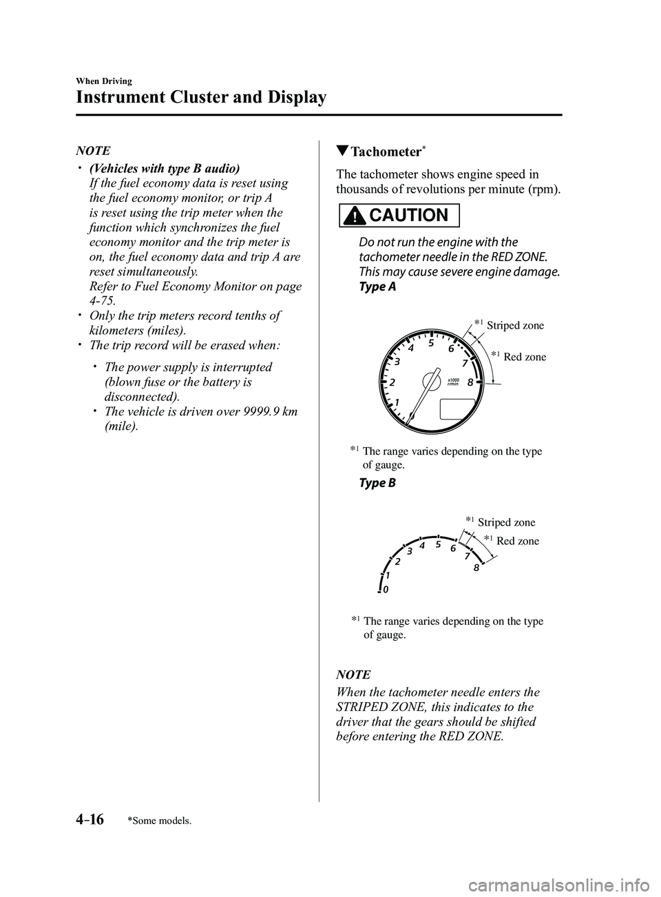 MAZDA MODEL 3 4-DOOR 2017 Owners Manual 4–16
When Driving
Instrument Cluster and Display
*Some models.
NOTE
(Vehicles with type B audio)
If the fuel economy data is reset using
the fuel economy monitor, or trip A
is reset using the MAZDA MODEL 3 4-DOOR 2017 Owners Manual 4–16
When Driving
Instrument Cluster and Display
*Some models.
NOTE
(Vehicles with type B audio)
If the fuel economy data is reset using
the fuel economy monitor, or trip A
is reset using the