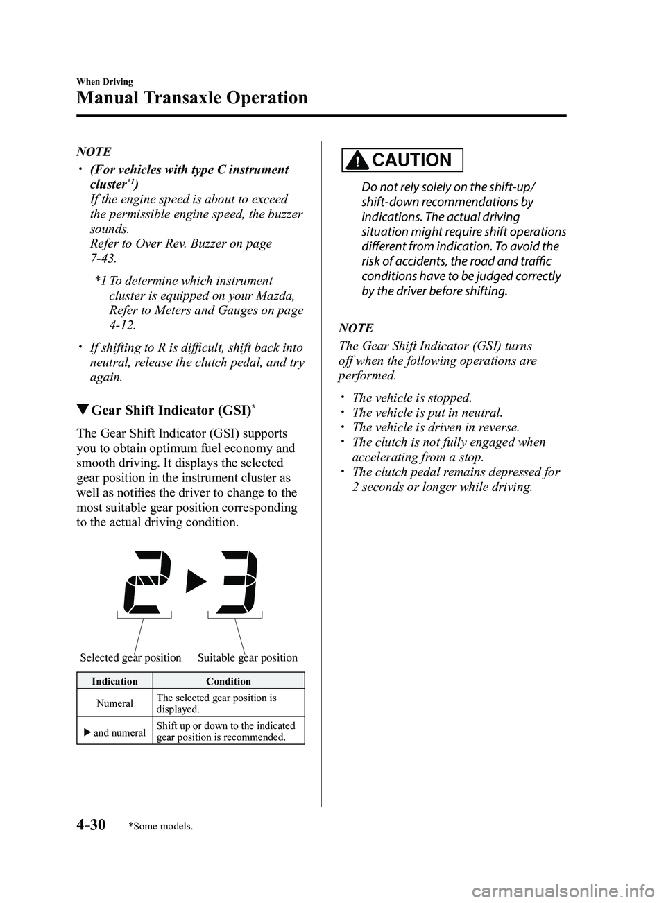MAZDA MODEL 3 4-DOOR 2017 Owners Manual 4–30
When Driving
Manual Transaxle Operation
*Some models.
NOTE
(For vehicles with type C instrument
cluster*1)
If the engine speed is about to exceed
the permissible engine speed, the buzzer MAZDA MODEL 3 4-DOOR 2017 Owners Manual 4–30
When Driving
Manual Transaxle Operation
*Some models.
NOTE
(For vehicles with type C instrument
cluster*1)
If the engine speed is about to exceed
the permissible engine speed, the buzzer