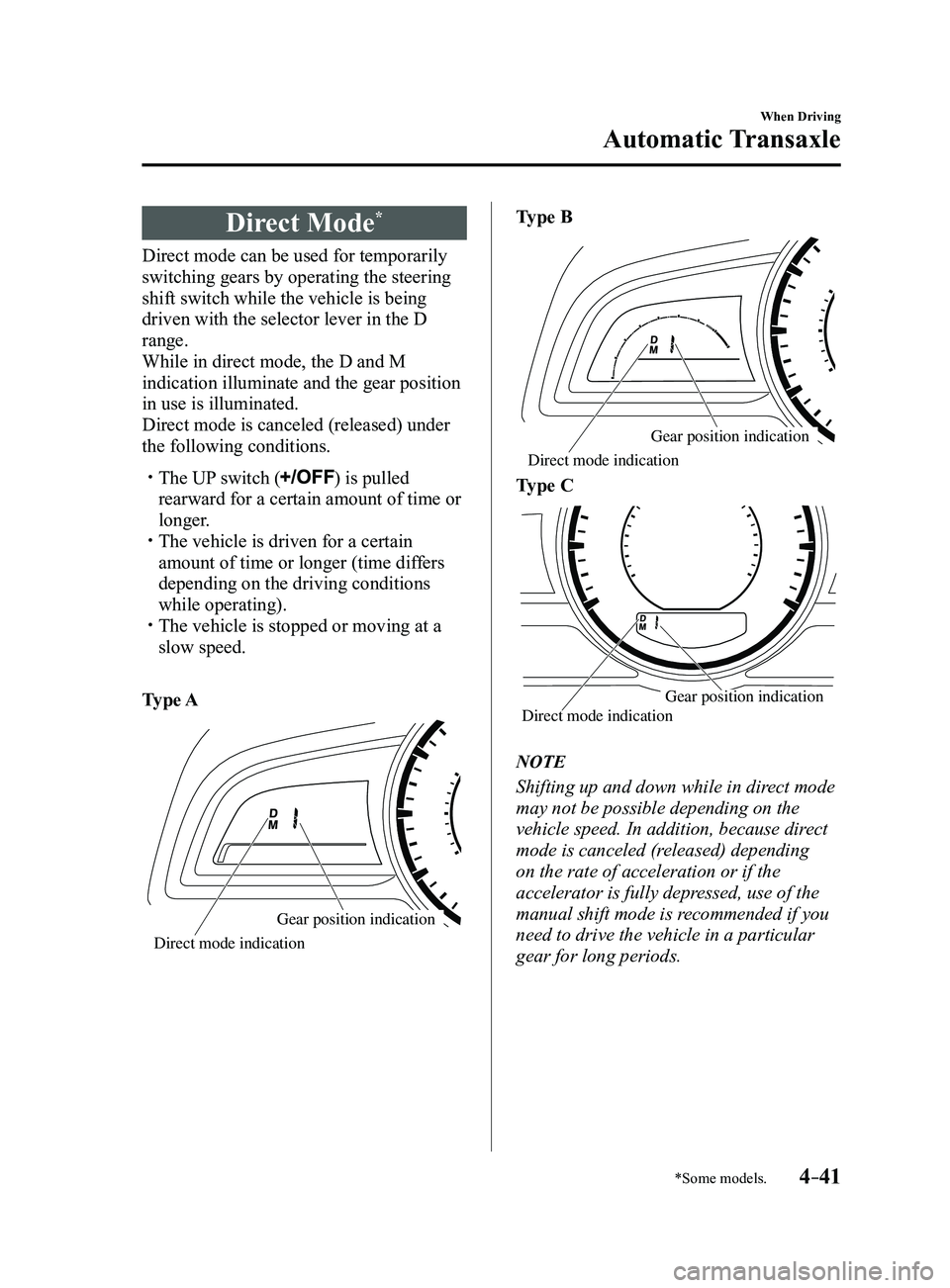 MAZDA MODEL 3 4-DOOR 2017 Owners Manual 4–41
When Driving
Automatic Transaxle
*Some models.
Direct Mode*
Direct mode can be used for temporarily
switching gears by operating the steering
shift switch while the vehicle is being
driven w MAZDA MODEL 3 4-DOOR 2017 Owners Manual 4–41
When Driving
Automatic Transaxle
*Some models.
Direct Mode*
Direct mode can be used for temporarily
switching gears by operating the steering
shift switch while the vehicle is being
driven w