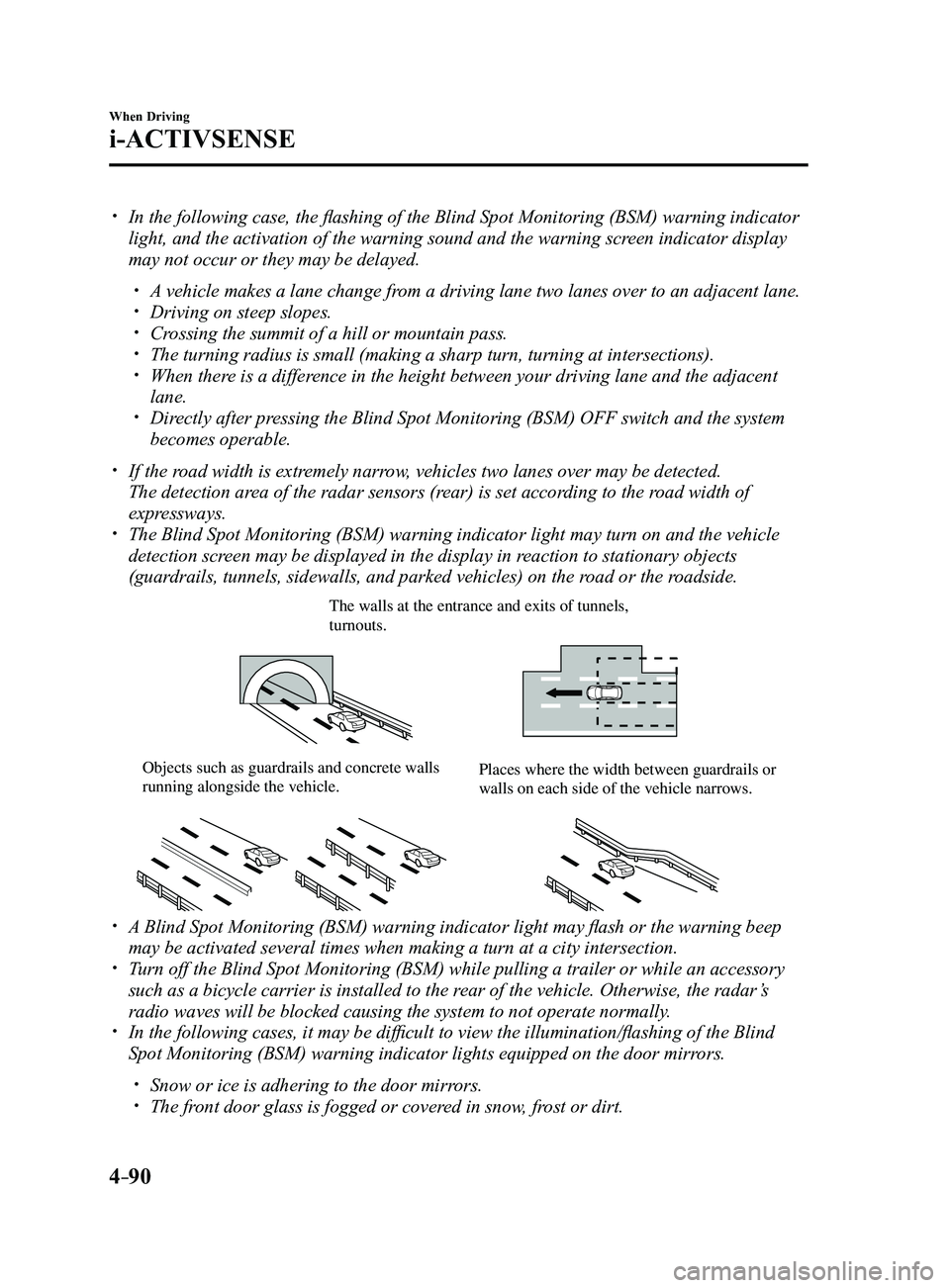 MAZDA MODEL 3 4-DOOR 2017 Owners Manual 4–90
When Driving
i-ACTIVSENSE
In the following case, the flashing of the Blind Spot Monitoring (BSM) warning indicator
light, and the activation of the warning sound and the warning screen ind MAZDA MODEL 3 4-DOOR 2017 Owners Manual 4–90
When Driving
i-ACTIVSENSE
In the following case, the flashing of the Blind Spot Monitoring (BSM) warning indicator
light, and the activation of the warning sound and the warning screen ind