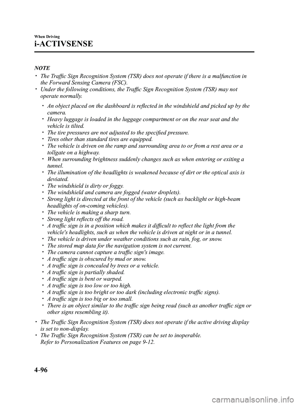 MAZDA MODEL 3 4-DOOR 2017 Owners Manual 4–96
When Driving
i-ACTIVSENSE
NOTE
The Traffic Sign Recognition System (TSR) does not operate if there is a malfunction in
the Forward Sensing Camera (FSC). Under the following conditions, MAZDA MODEL 3 4-DOOR 2017 Owners Manual 4–96
When Driving
i-ACTIVSENSE
NOTE
The Traffic Sign Recognition System (TSR) does not operate if there is a malfunction in
the Forward Sensing Camera (FSC). Under the following conditions,