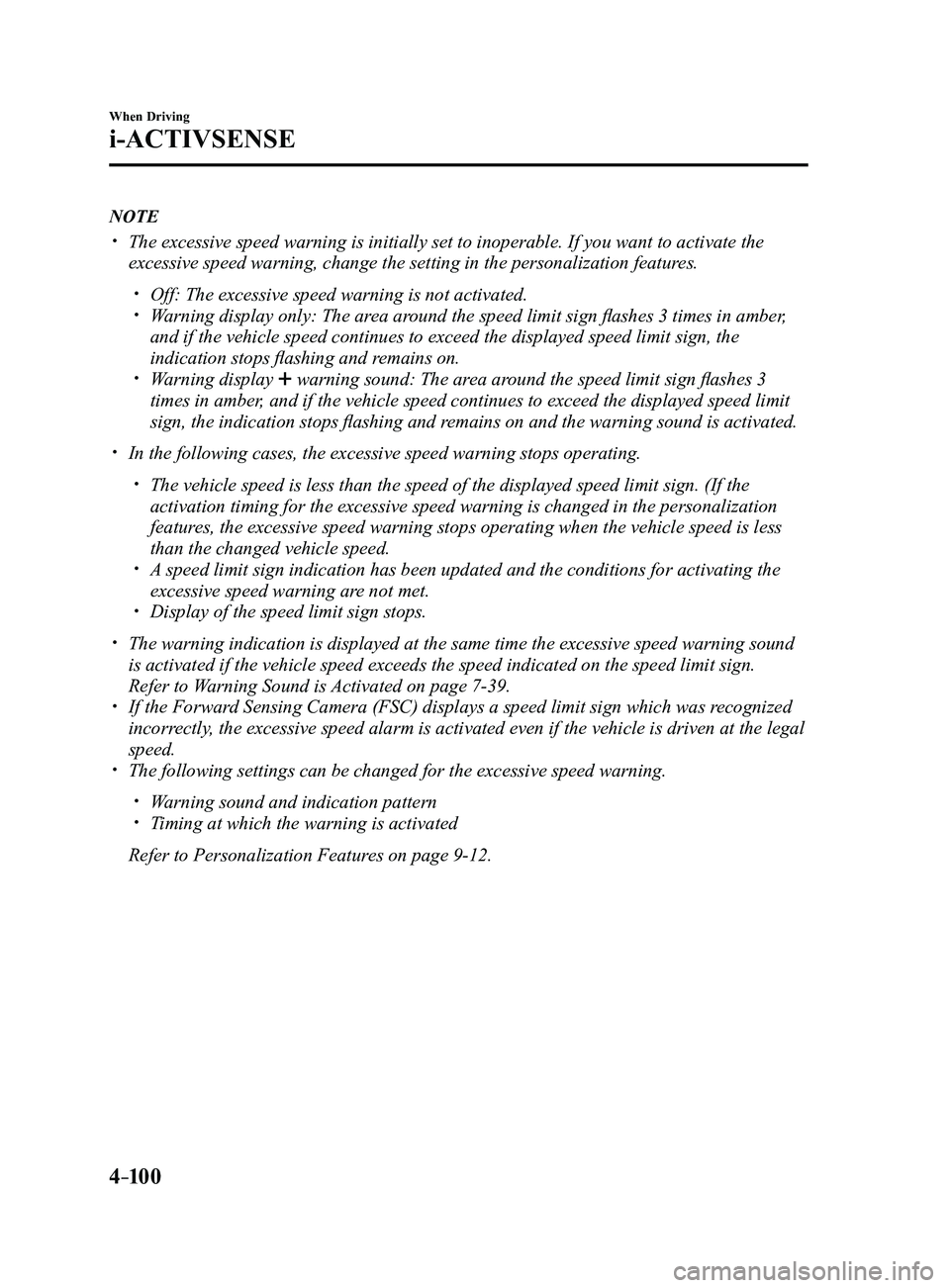 MAZDA MODEL 3 4-DOOR 2017 Owners Manual 4–10 0
When Driving
i-ACTIVSENSE
NOTE
The excessive speed warning is initially set to inoperable. If you want \
to activate the
excessive speed warning, change the setting in the personalizatio MAZDA MODEL 3 4-DOOR 2017 Owners Manual 4–10 0
When Driving
i-ACTIVSENSE
NOTE
The excessive speed warning is initially set to inoperable. If you want \
to activate the
excessive speed warning, change the setting in the personalizatio