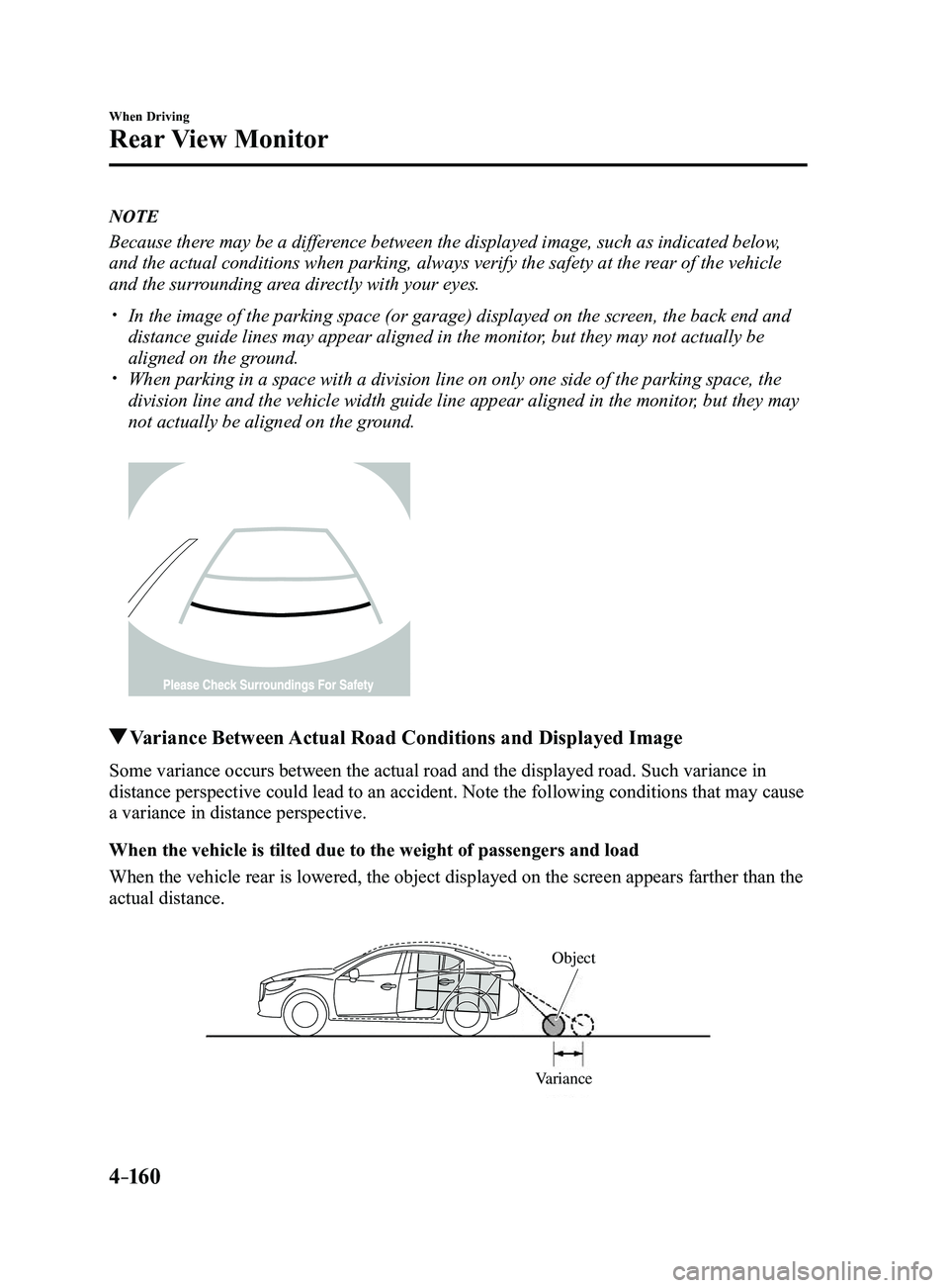 MAZDA MODEL 3 4-DOOR 2017 Owners Manual 4–160
When Driving
Rear View Monitor
NOTE
Because there may be a difference between the displayed image, such as indicated below,
and the actual conditions when parking, always verify the safety at MAZDA MODEL 3 4-DOOR 2017 Owners Manual 4–160
When Driving
Rear View Monitor
NOTE
Because there may be a difference between the displayed image, such as indicated below,
and the actual conditions when parking, always verify the safety at