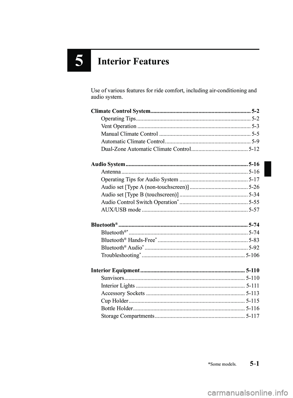 MAZDA MODEL 3 4-DOOR 2017 Owners Manual 5–1
*Some models.
5Interior Features
Use of various features for ride comfort, including air-conditioning and
audio system.
Climate Control System................................................. MAZDA MODEL 3 4-DOOR 2017 Owners Manual 5–1
*Some models.
5Interior Features
Use of various features for ride comfort, including air-conditioning and
audio system.
Climate Control System.................................................