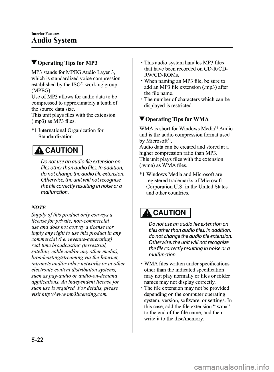 MAZDA MODEL 3 4-DOOR 2017 Owners Manual 5–22
Interior Features
Audio System
Operating Tips for MP3
MP3 stands for MPEG Audio Layer 3,
which is standardized voice compression
established by the ISO
*1 working group
(MPEG).
Use of MP3 MAZDA MODEL 3 4-DOOR 2017 Owners Manual 5–22
Interior Features
Audio System
Operating Tips for MP3
MP3 stands for MPEG Audio Layer 3,
which is standardized voice compression
established by the ISO
*1 working group
(MPEG).
Use of MP3