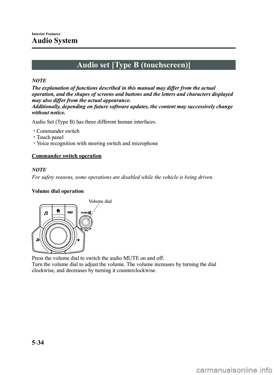 MAZDA MODEL 3 4-DOOR 2017  Owners Manual 5–34
Interior Features
Audio System
Audio set [Type B (touchscreen)]
NOTE
The explanation of functions described in this manual may differ from the actual 
operation, and the shapes of screens and b
