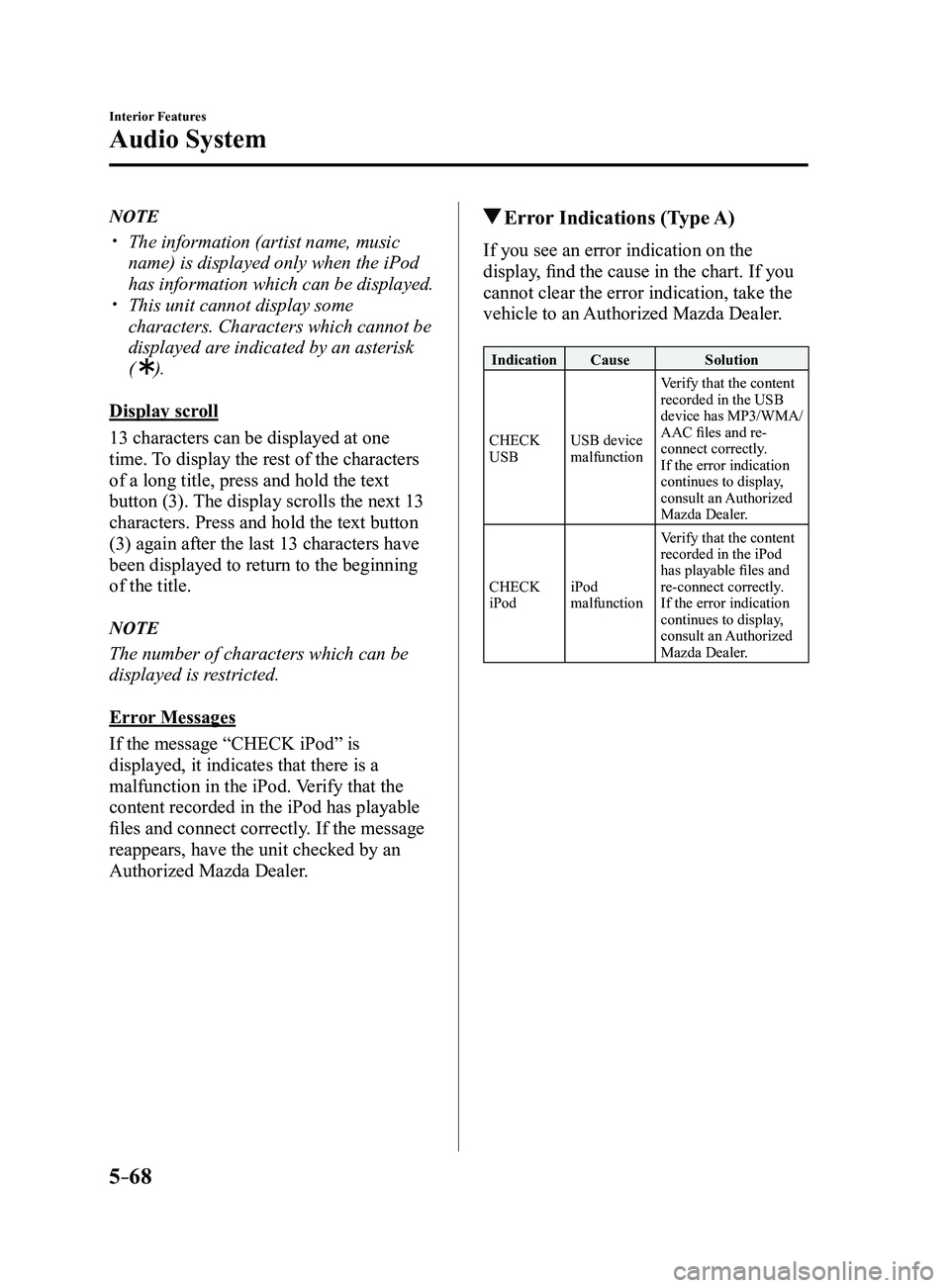 MAZDA MODEL 3 4-DOOR 2017 Owners Manual 5–68
Interior Features
Audio System
NOTE
The information (artist name, music
name) is displayed only when the iPod
has information which can be displayed.
This unit cannot display some
ch MAZDA MODEL 3 4-DOOR 2017 Owners Manual 5–68
Interior Features
Audio System
NOTE
The information (artist name, music
name) is displayed only when the iPod
has information which can be displayed.
This unit cannot display some
ch