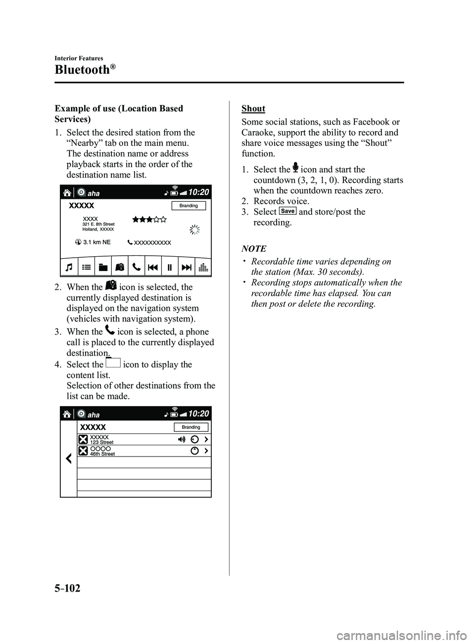 MAZDA MODEL 3 4-DOOR 2017 Owners Manual 5–102
Interior Features
Bluetooth®
Example of use (Location Based
Services)
1. Select the desired station from the
“Nearby” tab on the main menu.
The destination name or address
playback st MAZDA MODEL 3 4-DOOR 2017 Owners Manual 5–102
Interior Features
Bluetooth®
Example of use (Location Based
Services)
1. Select the desired station from the
“Nearby” tab on the main menu.
The destination name or address
playback st