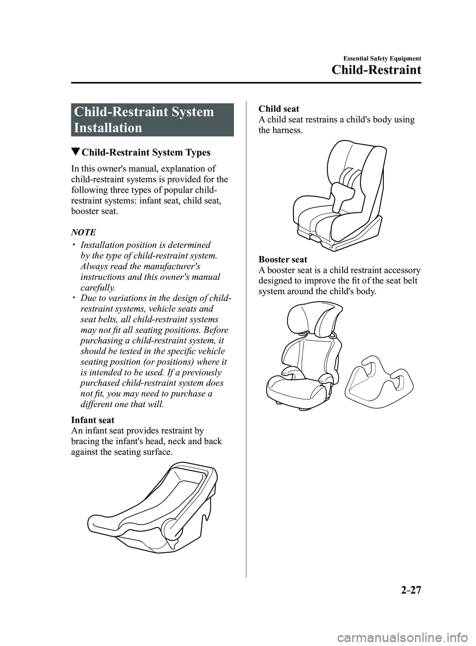 MAZDA MODEL 3 4-DOOR 2017 Owners Manual 2–27
Essential Safety Equipment
Child-Restraint
Child-Restraint System
Installation
Child-Restraint System Types
In this owner's manual, explanation of
child-restraint systems is provided f MAZDA MODEL 3 4-DOOR 2017 Owners Manual 2–27
Essential Safety Equipment
Child-Restraint
Child-Restraint System
Installation
Child-Restraint System Types
In this owner's manual, explanation of
child-restraint systems is provided f
