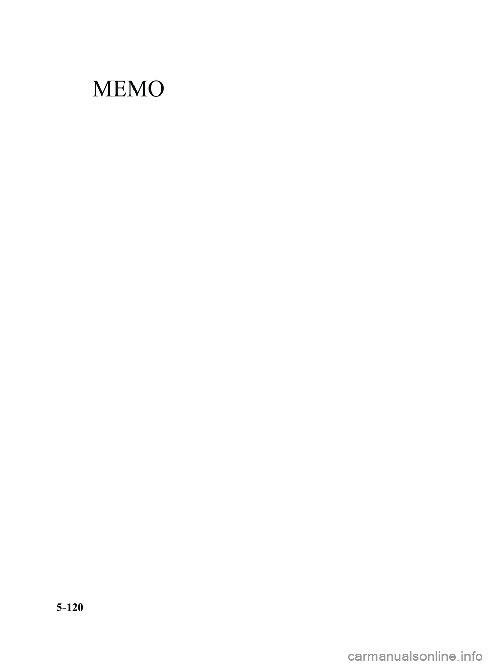 MAZDA MODEL 3 4-DOOR 2017  Owners Manual 5–120
Mazda3_8FL6-EA-16F_Edition2.indb   1202016/08/10   17:38:28
MEMO  