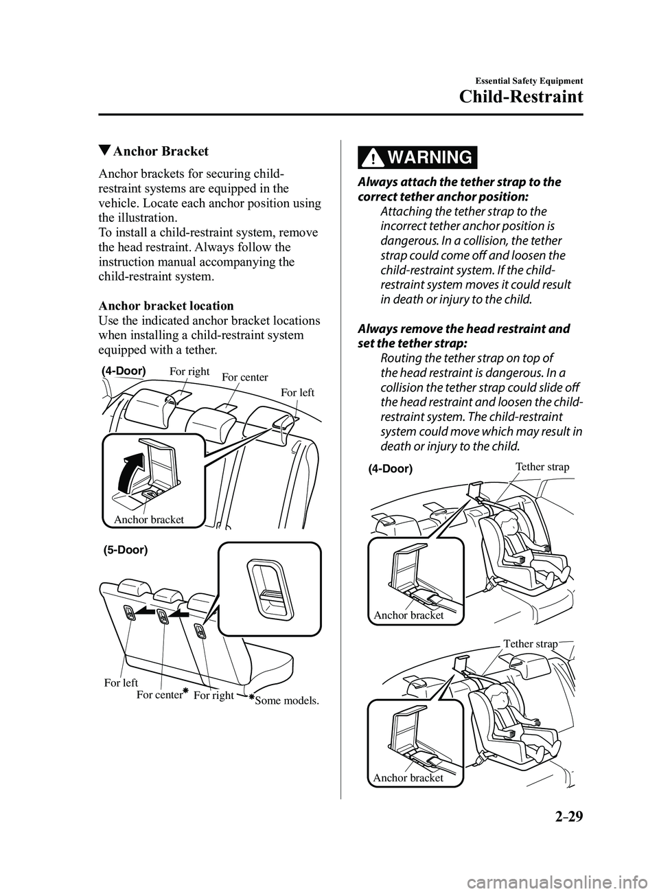 MAZDA MODEL 3 4-DOOR 2017 Owners Manual 2–29
Essential Safety Equipment
Child-Restraint
Anchor Bracket
Anchor brackets for securing child-
restraint systems are equipped in the
vehicle. Locate each anchor position using
the illustrati MAZDA MODEL 3 4-DOOR 2017 Owners Manual 2–29
Essential Safety Equipment
Child-Restraint
Anchor Bracket
Anchor brackets for securing child-
restraint systems are equipped in the
vehicle. Locate each anchor position using
the illustrati