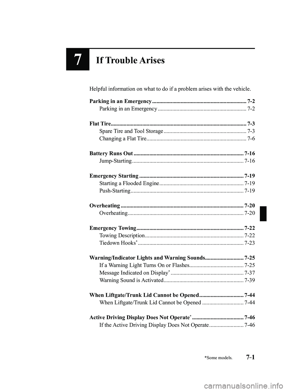 MAZDA MODEL 3 5-DOOR 2017 Owners Manual 7–1
*Some models.
7If Trouble Arises
Helpful information on what to do if a problem arises with the vehicle.
Parking in an Emergency
.............................................................. MAZDA MODEL 3 5-DOOR 2017 Owners Manual 7–1
*Some models.
7If Trouble Arises
Helpful information on what to do if a problem arises with the vehicle.
Parking in an Emergency
..............................................................