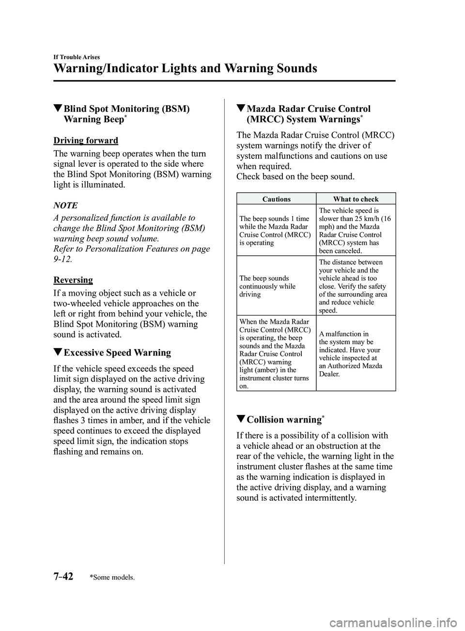 MAZDA MODEL 3 4-DOOR 2017 Owners Manual 7–42
If Trouble Arises
Warning/Indicator Lights and Warning Sounds
*Some models.
Blind Spot Monitoring (BSM)
Warning Beep*
Driving forward
The warning beep operates when the turn
signal lever is MAZDA MODEL 3 4-DOOR 2017 Owners Manual 7–42
If Trouble Arises
Warning/Indicator Lights and Warning Sounds
*Some models.
Blind Spot Monitoring (BSM)
Warning Beep*
Driving forward
The warning beep operates when the turn
signal lever is