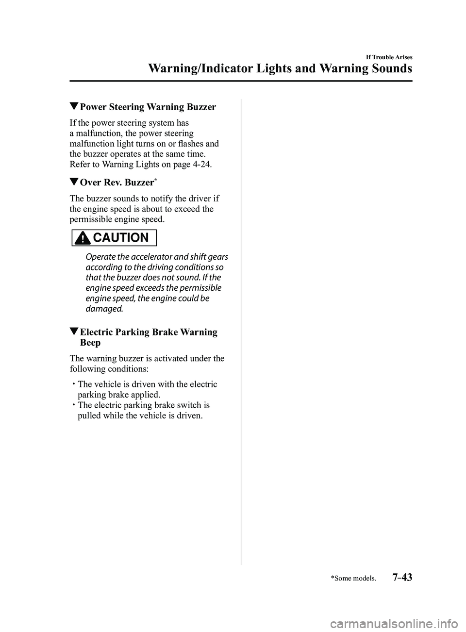 MAZDA MODEL 3 4-DOOR 2017  Owners Manual 7–43
If Trouble Arises
Warning/Indicator Lights and Warning Sounds
*Some models.
 Power Steering Warning Buzzer
If the power steering system has 
a malfunction, the power steering 
malfunction light