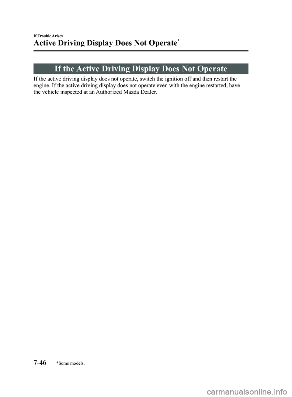 MAZDA MODEL 3 4-DOOR 2017  Owners Manual 7–46
If Trouble Arises
Active Driving Display Does Not Operate*
*Some models.
If the Active Driving Display Does Not Operate
If the active driving display does not operate, switch the ignition off a