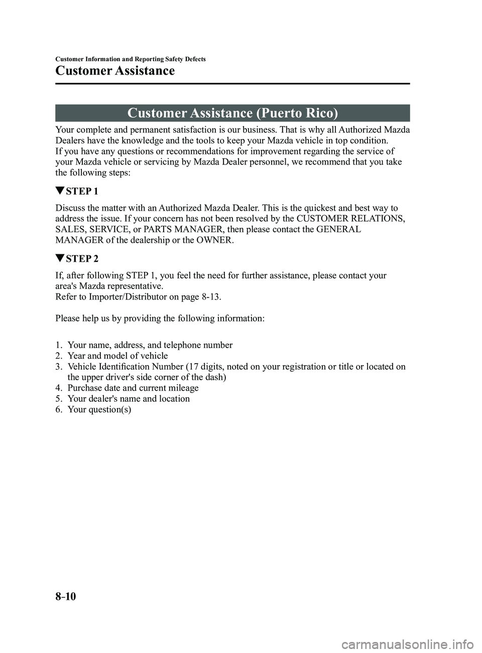 MAZDA MODEL 3 4-DOOR 2017 Owners Manual 8–10
Customer Information and Reporting Safety Defects
Customer Assistance
Customer Assistance (Puerto Rico)
Your complete and permanent satisfaction is our business. That is why all Authorized Mazd MAZDA MODEL 3 4-DOOR 2017 Owners Manual 8–10
Customer Information and Reporting Safety Defects
Customer Assistance
Customer Assistance (Puerto Rico)
Your complete and permanent satisfaction is our business. That is why all Authorized Mazd