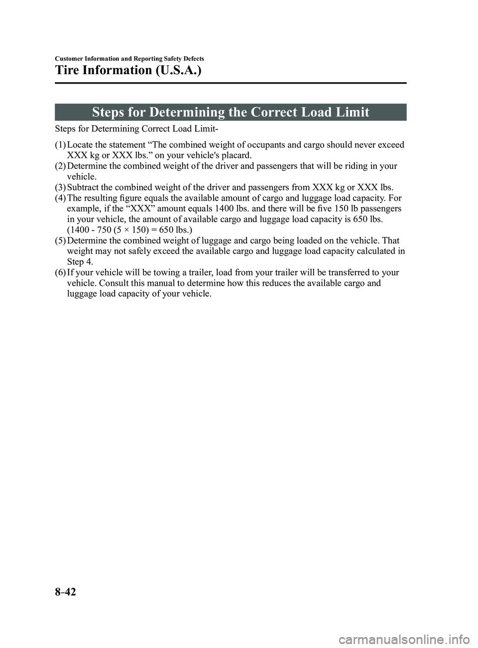 MAZDA MODEL 3 4-DOOR 2017 Owners Manual 8–42
Customer Information and Reporting Safety Defects
Tire Information (U.S.A.)
Steps for Determining the Correct Load Limit
Steps for Determining Correct Load Limit-
(1) Locate the statement “Th MAZDA MODEL 3 4-DOOR 2017 Owners Manual 8–42
Customer Information and Reporting Safety Defects
Tire Information (U.S.A.)
Steps for Determining the Correct Load Limit
Steps for Determining Correct Load Limit-
(1) Locate the statement “Th