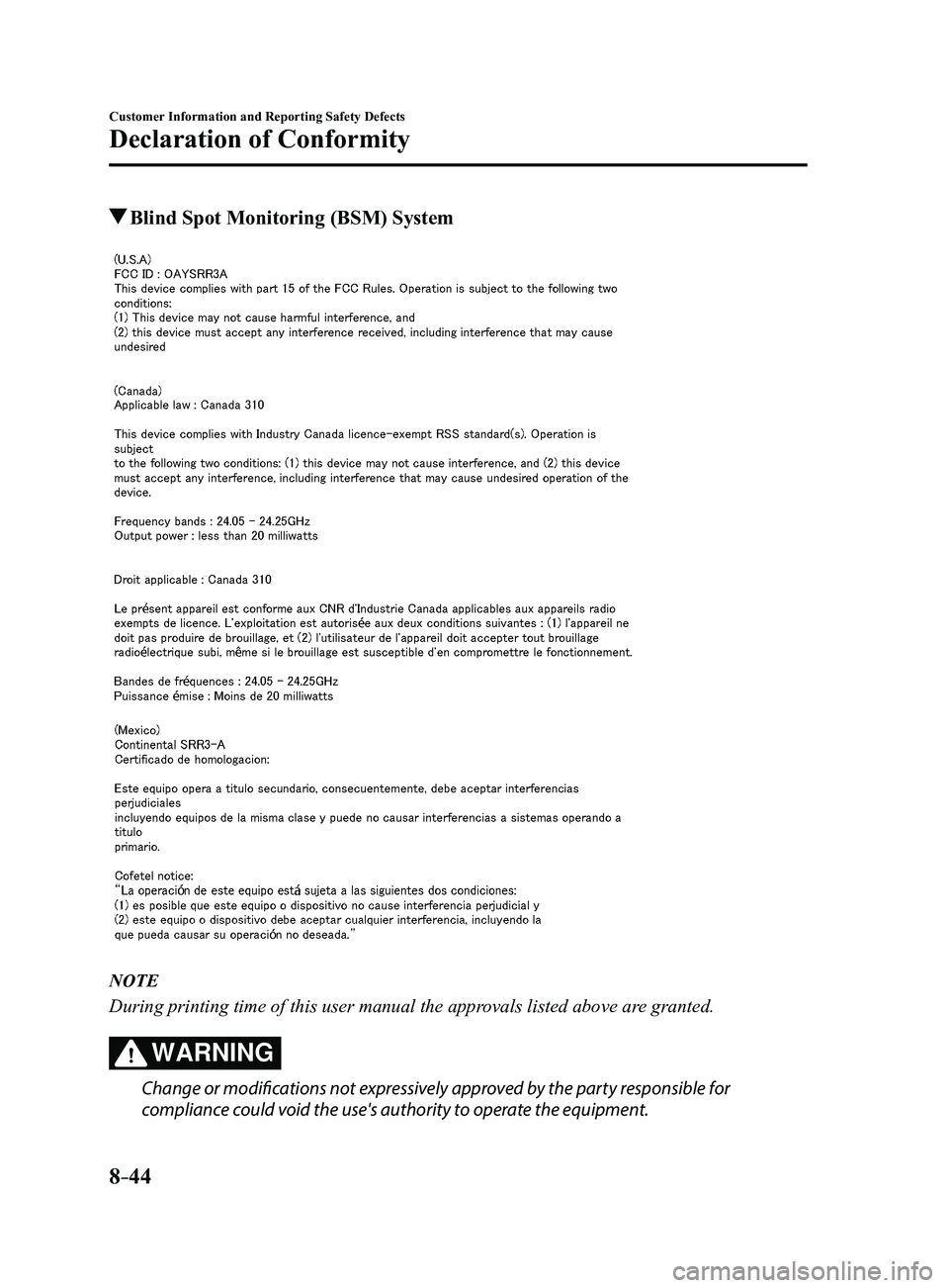 MAZDA MODEL 3 4-DOOR 2017  Owners Manual 8–44
Customer Information and Reporting Safety Defects
Declaration of Conformity
 Blind Spot Monitoring (BSM) System
NOTE
During printing time of this user manual the approvals listed above are gran