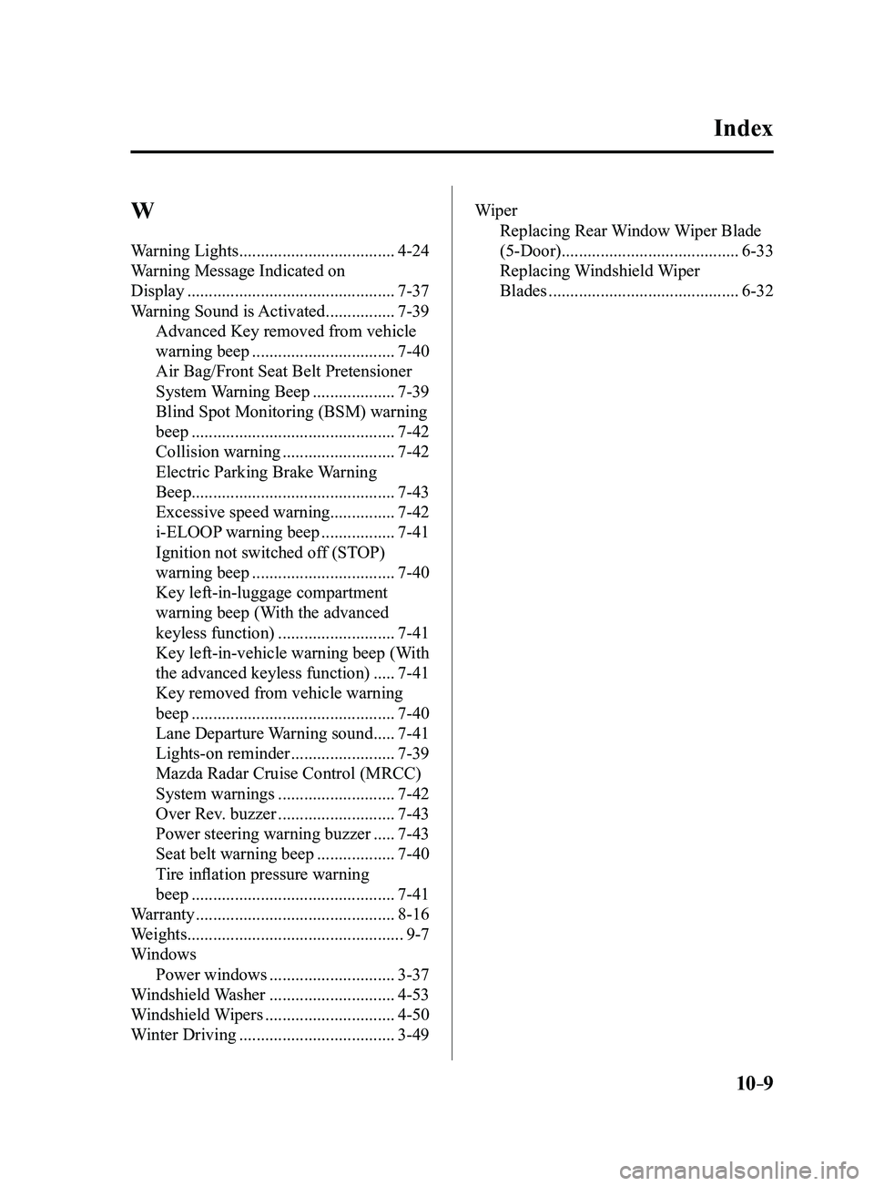 MAZDA MODEL 3 4-DOOR 2017 Owners Manual 10–9
W
Warning Lights ....................................4-24
Warning Message Indicated on
Display
................................................7-37
Warning Sound is Activated
............. MAZDA MODEL 3 4-DOOR 2017 Owners Manual 10–9
W
Warning Lights ....................................4-24
Warning Message Indicated on
Display
................................................7-37
Warning Sound is Activated
.............