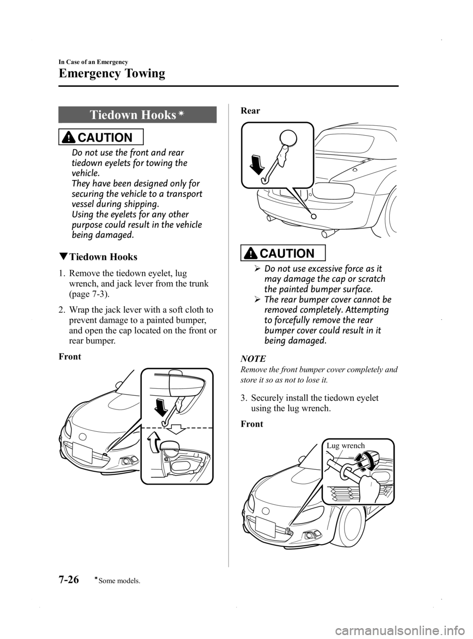 MAZDA MODEL MX-5 MIATA PRHT 2015 Owners Manual Black plate (324,1)
Tiedown Hooksí
CAUTION
Do not use the front and rear
tiedown eyelets for towing the
vehicle.
They have been designed only for
securing the vehicle to a transport
vessel during shi MAZDA MODEL MX-5 MIATA PRHT 2015 Owners Manual Black plate (324,1)
Tiedown Hooksí
CAUTION
Do not use the front and rear
tiedown eyelets for towing the
vehicle.
They have been designed only for
securing the vehicle to a transport
vessel during shi