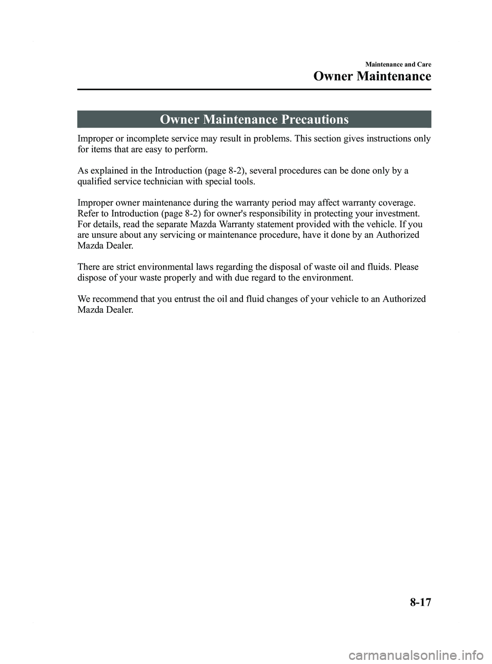 MAZDA MODEL 5 2015  Owners Manual Black plate (349,1)
Owner Maintenance Precautions
Improper or incomplete service may result in problems. This section gives instructions only
for items that are easy to perform.
As explained in the In