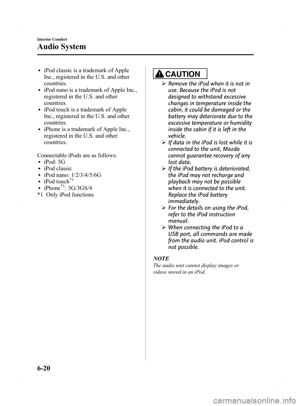 MAZDA MODEL 2 2014  Owners Manual Black plate (186,1)
liPod classic is a trademark of Apple
Inc., registered in the U.S. and other
countries.
liPod nano is a trademark of Apple Inc.,
registered in the U.S. and other
countries.
liPod t