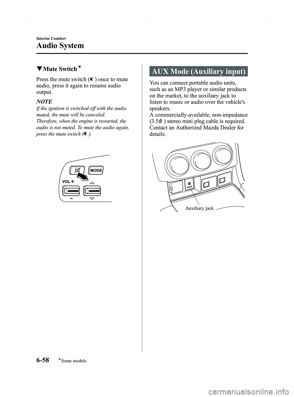 MAZDA MODEL MX-5 MIATA 2014  Owners Manual Black plate (272,1)
qMute Switchí
Press the mute switch () once to mute
audio, press it again to resume audio
output.
NOTE
If the ignition is switched off with the audio
muted, the mute will be cance
