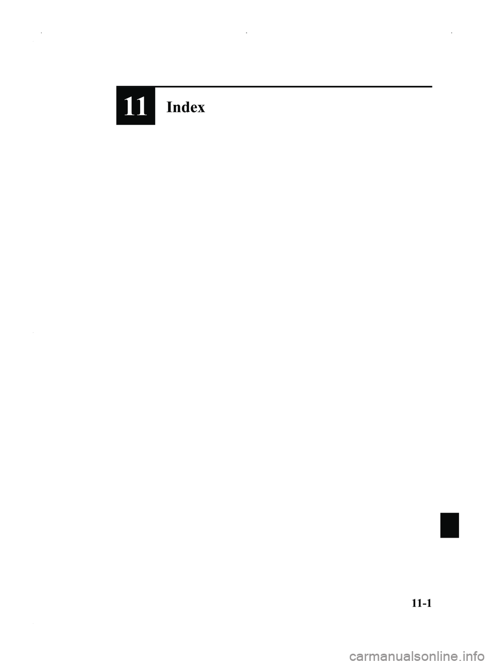 MAZDA MODEL MX-5 MIATA PRHT 2014  Owners Manual Black plate (445,1)
11Index
11-1
MX-5_8DG6-EA-13F_Edition3 Page445
Monday, December 16 2013 2:12 PM
Form No.8DG6-EA-13F 