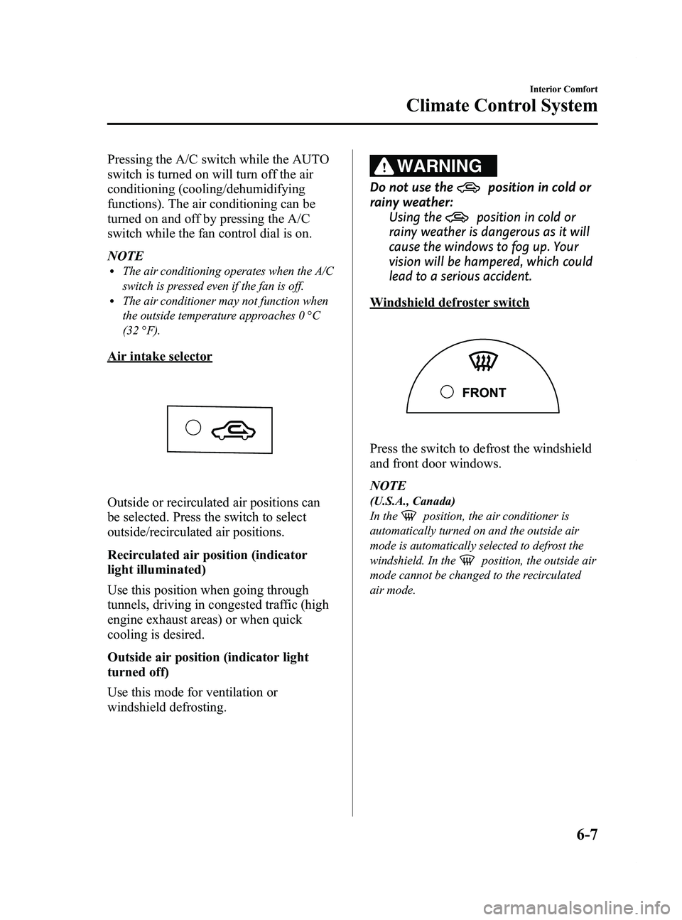 MAZDA MODEL 5 2014  Owners Manual Black plate (201,1)
Pressing the A/C switch while the AUTO
switch is turned on will turn off the air
conditioning (cooling/dehumidifying
functions). The air conditioning can be
turned on and off by pr