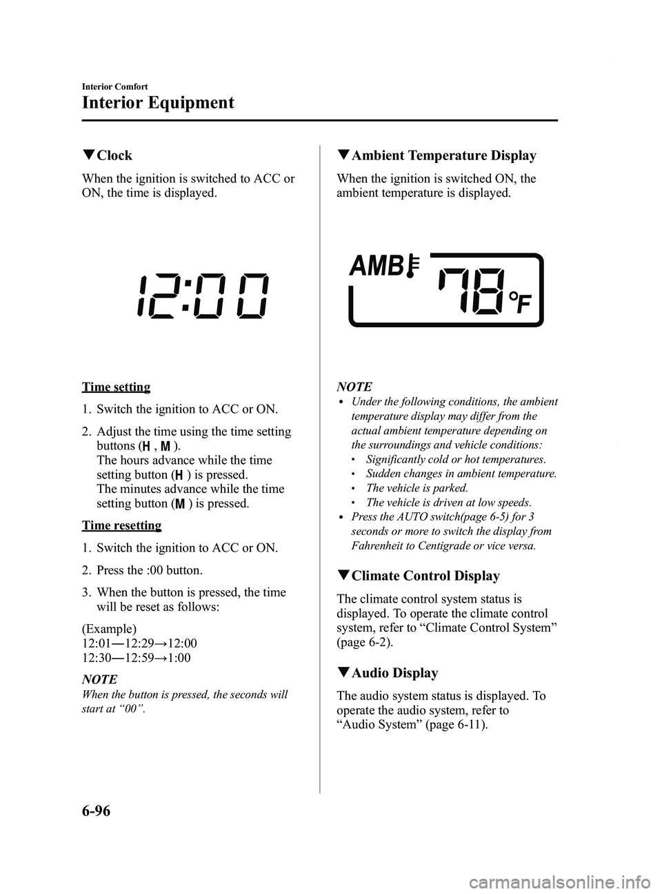 MAZDA MODEL 5 2014  Owners Manual Black plate (290,1)
qClock
When the ignition is switched to ACC or
ON, the time is displayed.
Time setting
1. Switch the ignition to ACC or ON.
2. Adjust the time using the time setting
buttons (
,).
