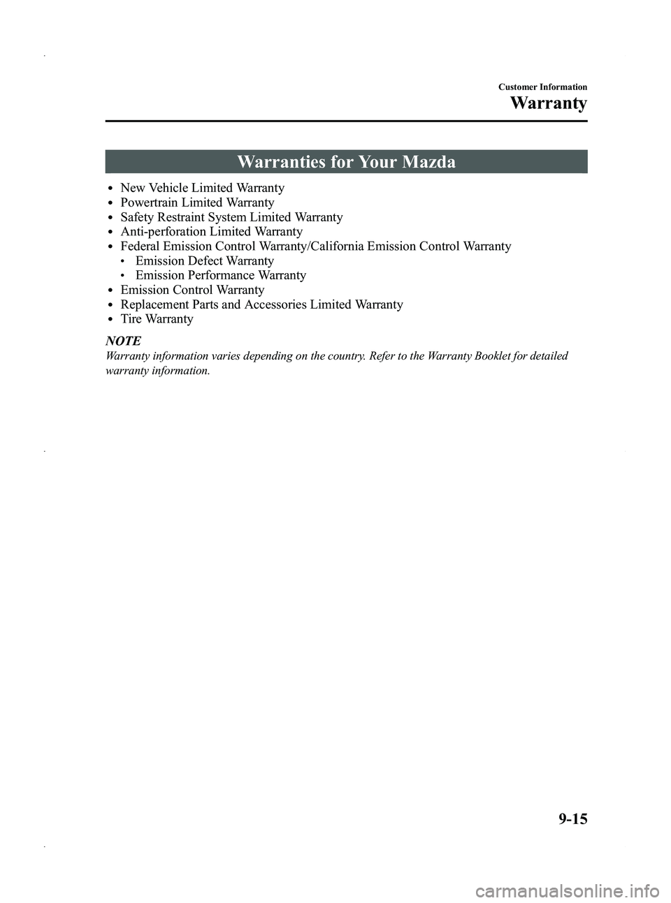 MAZDA MODEL 5 2013  Owners Manual Black plate (409,1)
Warranties for Your Mazda
lNew Vehicle Limited WarrantylPowertrain Limited WarrantylSafety Restraint System Limited WarrantylAnti-perforation Limited WarrantylFederal Emission Cont