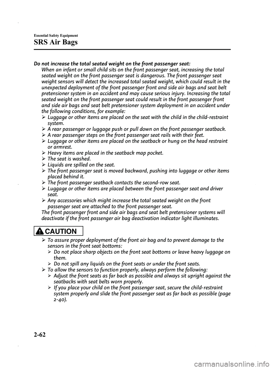 MAZDA MODEL 5 2013  Owners Manual Black plate (74,1)
Do not increase the total seated weight on the front passenger seat:When an infant or small child sits on the front passenger seat, increasing the total
seated weight on the front p