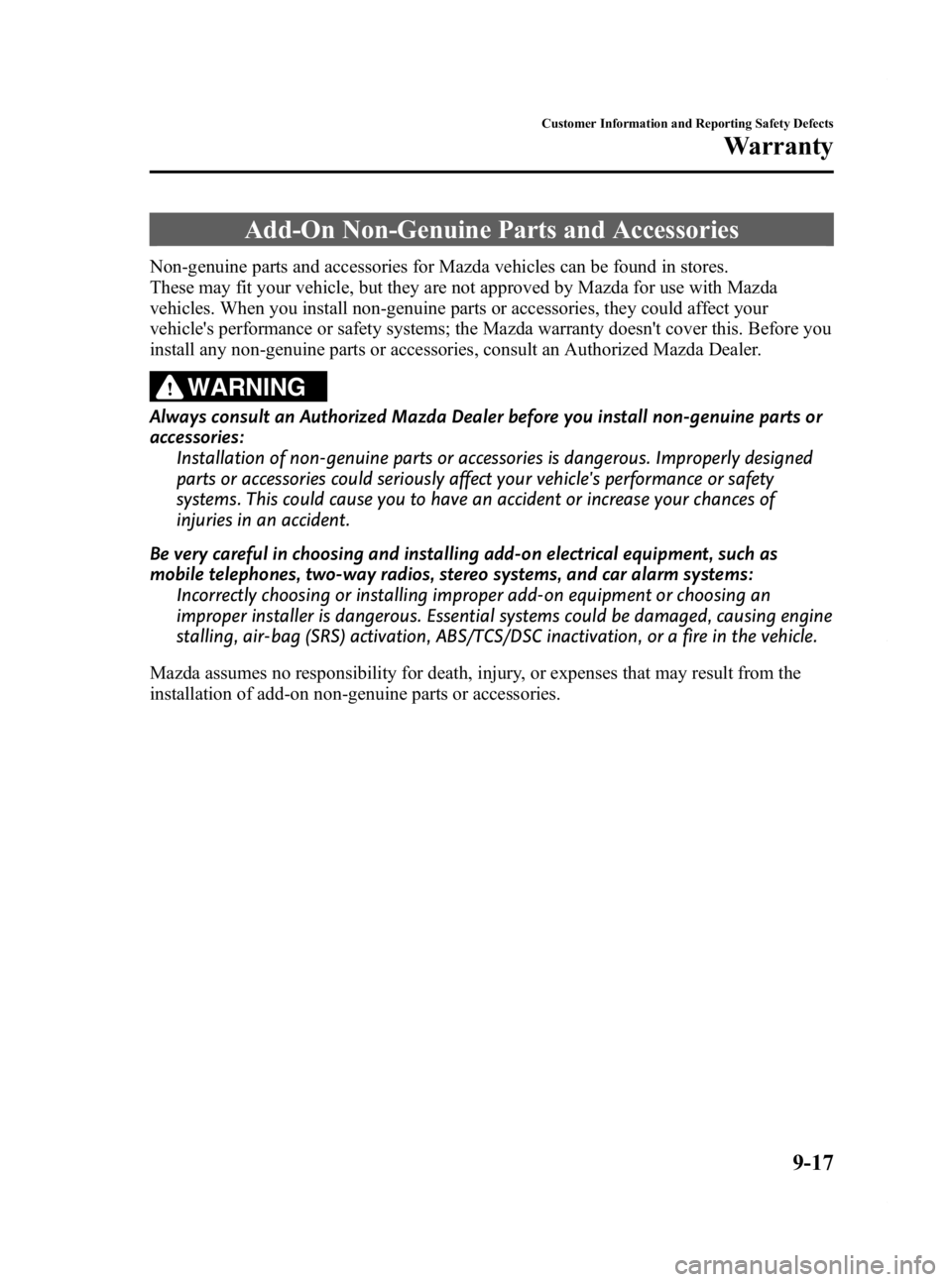 MAZDA MODEL 2 2012 Owners Manual Black plate (305,1)
Add-On Non-Genuine Parts and Accessories
Non-genuine parts and accessories for Mazda vehicles can be found in stores.
These may fit your vehicle, but they are not approved by Mazda MAZDA MODEL 2 2012 Owners Manual Black plate (305,1)
Add-On Non-Genuine Parts and Accessories
Non-genuine parts and accessories for Mazda vehicles can be found in stores.
These may fit your vehicle, but they are not approved by Mazda