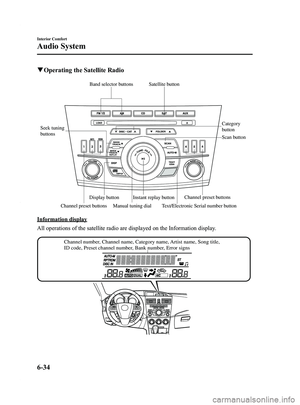 MAZDA MODEL 3 4-DOOR 2012  Owners Manual Black plate (276,1)
qOperating the Satellite Radio
Channel preset buttons
Seek tuning 
buttons
Manual tuning dial Category 
button
Band selector buttons
Scan button
Channel preset buttons Text/Electro