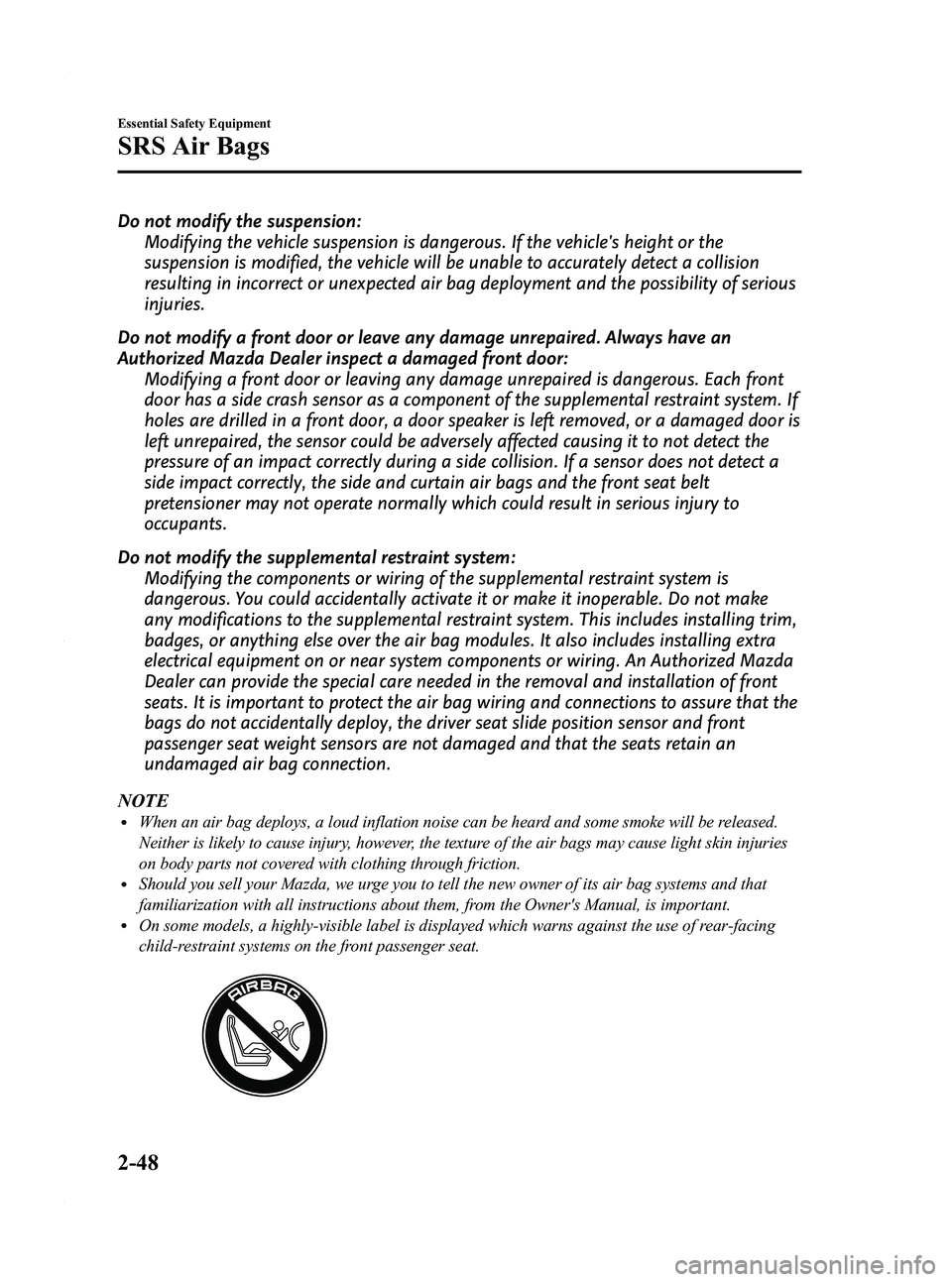 MAZDA MODEL 3 4-DOOR 2012  Owners Manual Black plate (62,1)
Do not modify the suspension:Modifying the vehicle suspension is dangerous. If the vehicles height or the
suspension is modified, the vehicle will be unable to accurately detect a 