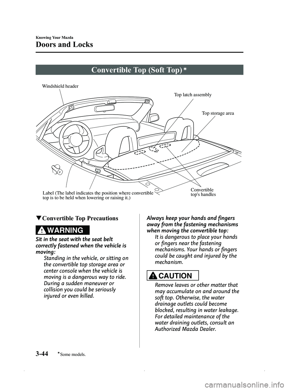 MAZDA MODEL MX-5 MIATA PRHT 2012 Owners Manual Black plate (108,1)
Convertible Top (Soft Top)í
Windshield headerTop latch assembly
Top storage area
Convertible
tops handlesLabel (The label indicates the position where convertible
top is to be MAZDA MODEL MX-5 MIATA PRHT 2012 Owners Manual Black plate (108,1)
Convertible Top (Soft Top)í
Windshield headerTop latch assembly
Top storage area
Convertible
tops handlesLabel (The label indicates the position where convertible
top is to be