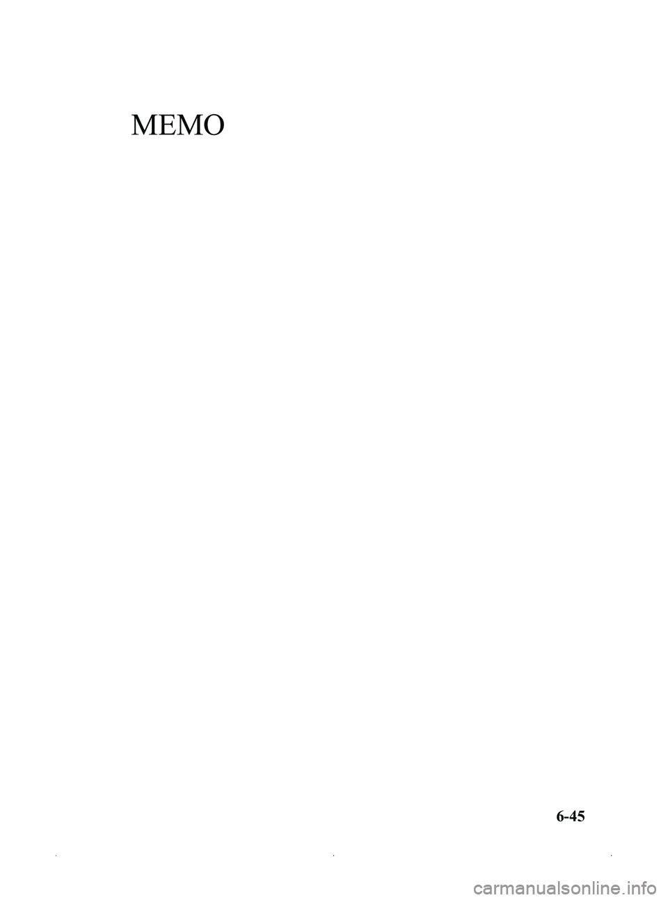 MAZDA MODEL MX-5 MIATA PRHT 2012  Owners Manual Black plate (267,1)
MEMO
6-45
MX-5_8CC1-EA-11F_Edition2 Page267
Monday, July 18 2011 10:9 AM
Form No.8CC1-EA-11F 