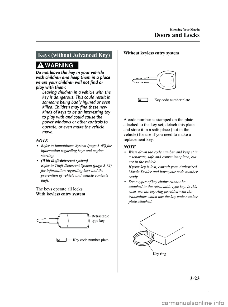 MAZDA MODEL MX-5 MIATA 2012  Owners Manual Black plate (87,1)
Keys (without Advanced Key)
WARNING
Do not leave the key in your vehicle
with children and keep them in a place
where your children will not find or
play with them:Leaving children 