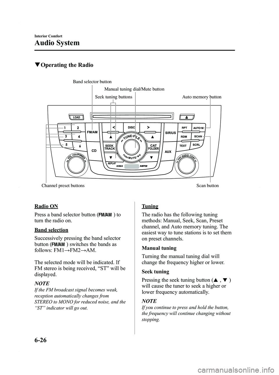 MAZDA MODEL 5 2012  Owners Manual Black plate (212,1)
qOperating the Radio
Auto memory button
Channel preset buttons Scan button Manual tuning dial/Mute button
Band selector buttonSeek tuning buttons
Radio ON
Press a band selector but