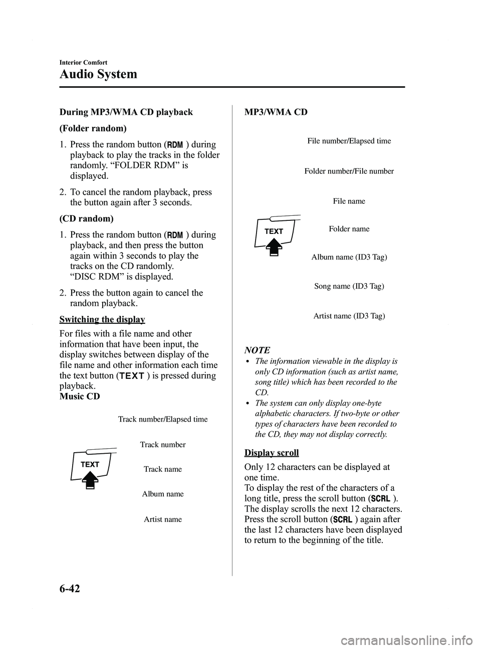 MAZDA MODEL 5 2012 Owners Manual Black plate (228,1)
During MP3/WMA CD playback
(Folder random)
1. Press the random button (
) during
playback to play the tracks in the folder
randomly. “FOLDER RDM ”is
displayed.
2. To cancel the MAZDA MODEL 5 2012 Owners Manual Black plate (228,1)
During MP3/WMA CD playback
(Folder random)
1. Press the random button (
) during
playback to play the tracks in the folder
randomly. “FOLDER RDM ”is
displayed.
2. To cancel the