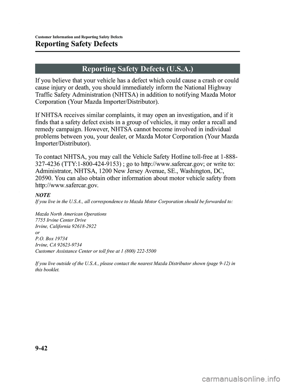 MAZDA MODEL MX-5 MIATA 2011  Owners Manual Black plate (436,1)
Reporting Safety Defects (U.S.A.)
If you believe that your vehicle has a defect which could cause a crash or could
cause injury or death, you should immediately inform the National