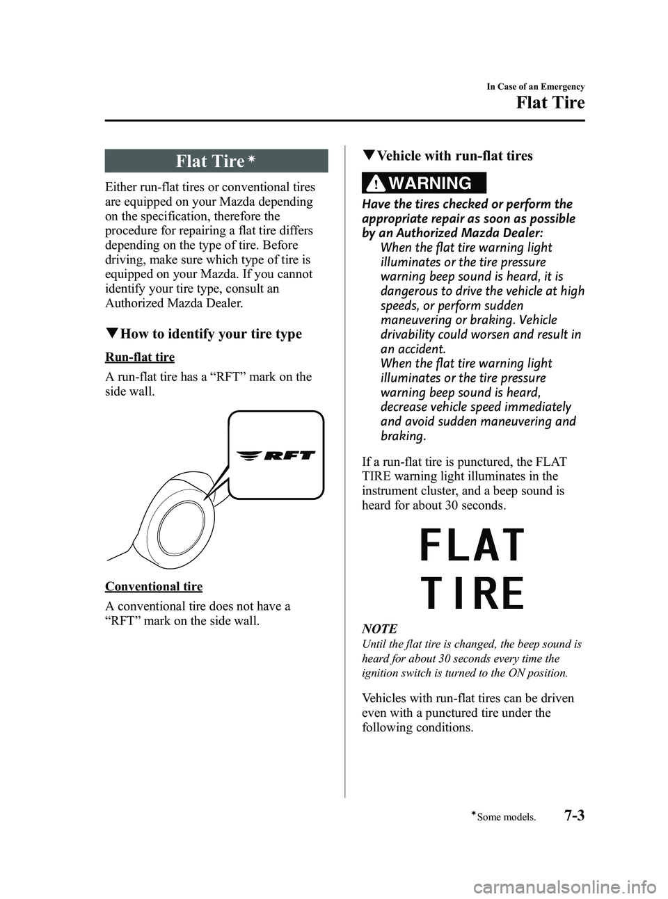 MAZDA MODEL MX-5 MIATA POWER RETRACTABLE HARDTOP 2009  Owners Manual Black plate (303,1)
Flat Tireí
Either run-flat tires or conventional tires
are equipped on your Mazda depending
on the specification, therefore the
procedure for repairing a flat tire differs
dependi