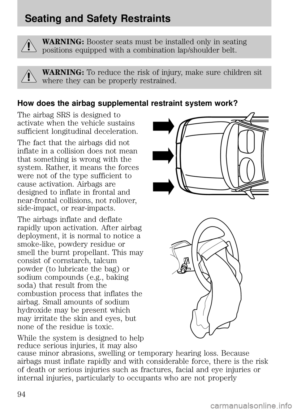 MAZDA MODEL B4000 CAB PLUS 4 TRUCK 2009 Owners Manual WARNING:Booster seats must be installed only in seating
positions equipped with a combination lap/shoulder belt.
WARNING: To reduce the risk of injury, make sure children sit
where they can be properl MAZDA MODEL B4000 CAB PLUS 4 TRUCK 2009 Owners Manual WARNING:Booster seats must be installed only in seating
positions equipped with a combination lap/shoulder belt.
WARNING: To reduce the risk of injury, make sure children sit
where they can be properl