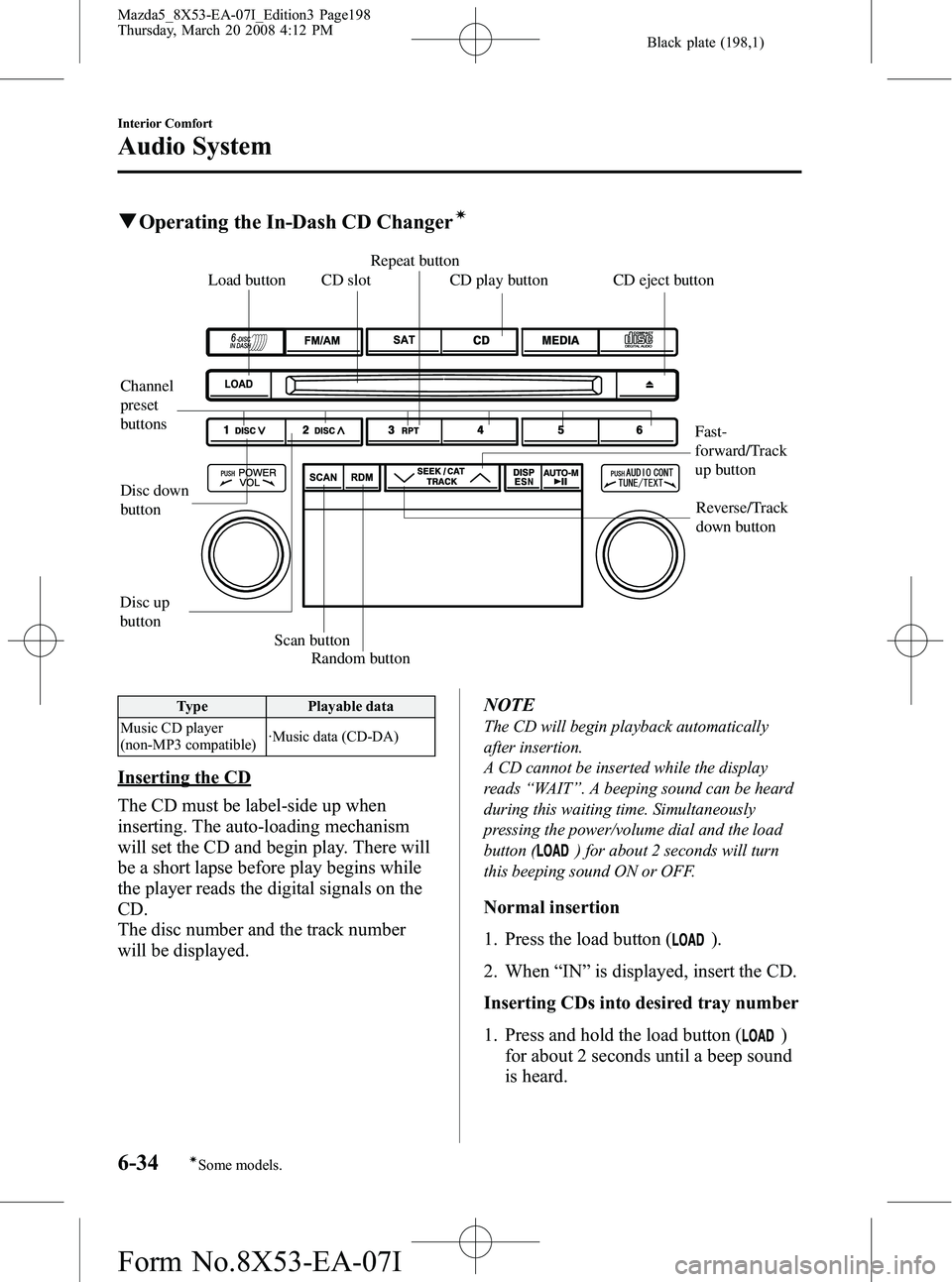 MAZDA MODEL 5 2008 Owners Manual Black plate (198,1)
qOperating the In-Dash CD Changerí
Disc up
buttonDisc down
button
Random button
Scan button
Channel
preset
buttons Load button
Repeat button
CD slot CD eject button CD play bu MAZDA MODEL 5 2008 Owners Manual Black plate (198,1)
qOperating the In-Dash CD Changerí
Disc up
buttonDisc down
button
Random button
Scan button
Channel
preset
buttons Load button
Repeat button
CD slot CD eject button CD play bu