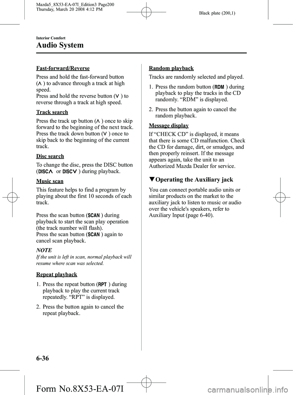 MAZDA MODEL 5 2008 Owners Manual Black plate (200,1)
Fast-forward/Reverse
Press and hold the fast-forward button
(
) to advance through a track at high
speed.
Press and hold the reverse button (
)to
reverse through a track at high sp MAZDA MODEL 5 2008 Owners Manual Black plate (200,1)
Fast-forward/Reverse
Press and hold the fast-forward button
(
) to advance through a track at high
speed.
Press and hold the reverse button (
)to
reverse through a track at high sp