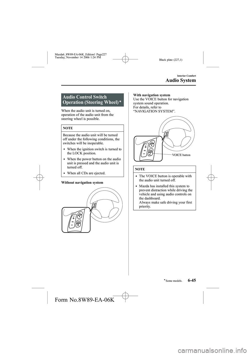 MAZDA MODEL 6 WAGON 2007 Owners Manual Black plate (227,1)
Audio Control Switch
Operation (Steering Wheel)í
When the audio unit is turned on,
operation of the audio unit from the
steering wheel is possible.
NOTE
Because the audio unit wil MAZDA MODEL 6 WAGON 2007 Owners Manual Black plate (227,1)
Audio Control Switch
Operation (Steering Wheel)í
When the audio unit is turned on,
operation of the audio unit from the
steering wheel is possible.
NOTE
Because the audio unit wil