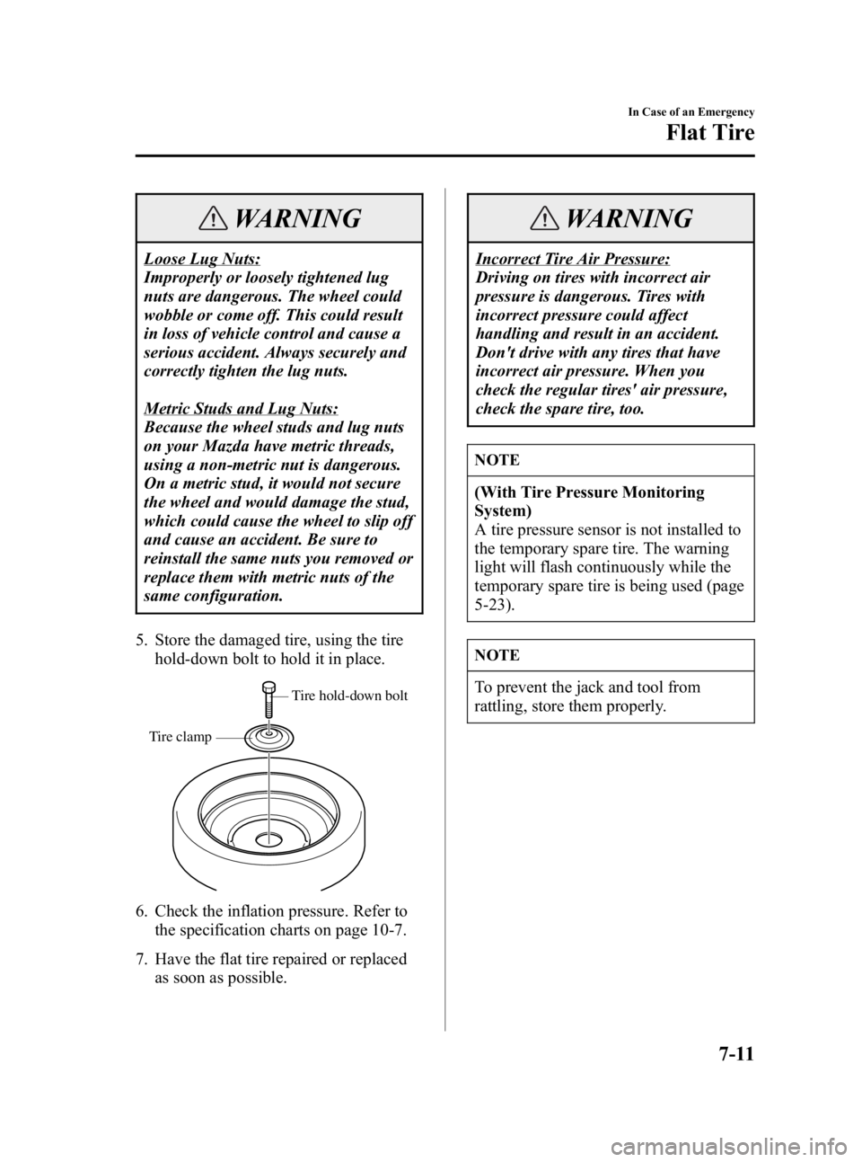 MAZDA MODEL 3 5-DOOR 2006 Owners Manual Black plate (237,1)
WARNING
Loose Lug Nuts:
Improperly or loosely tightened lug
nuts are dangerous. The wheel could
wobble or come off. This could result
in loss of vehicle control and cause a
serious MAZDA MODEL 3 5-DOOR 2006 Owners Manual Black plate (237,1)
WARNING
Loose Lug Nuts:
Improperly or loosely tightened lug
nuts are dangerous. The wheel could
wobble or come off. This could result
in loss of vehicle control and cause a
serious