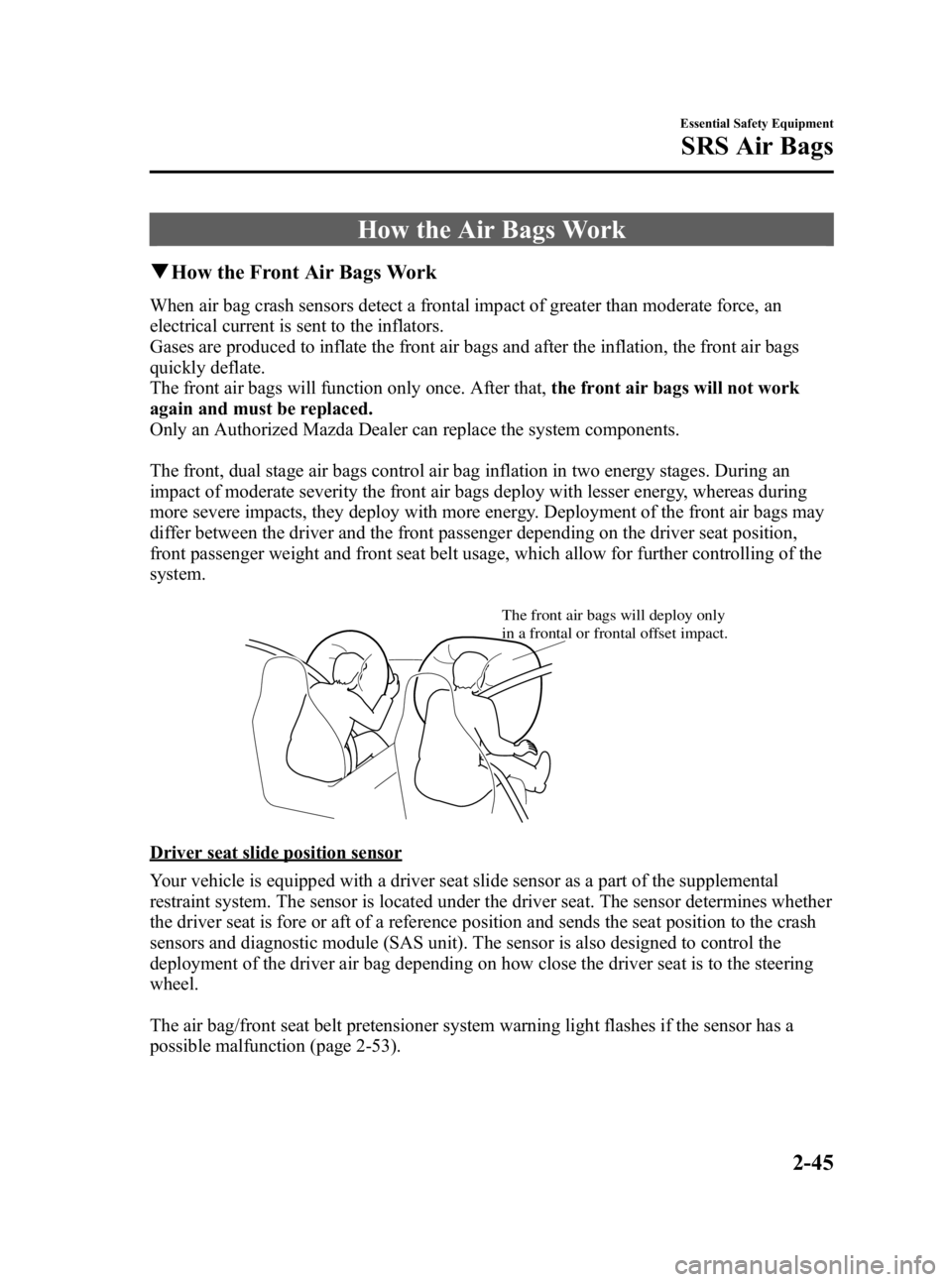 MAZDA MODEL 3 5-DOOR 2006  Owners Manual Black plate (59,1)
How the Air Bags Work
qHow the Front Air Bags Work
When air bag crash sensors detect a frontal impact of greater than moderate force, an
electrical current is sent to the inflators.
