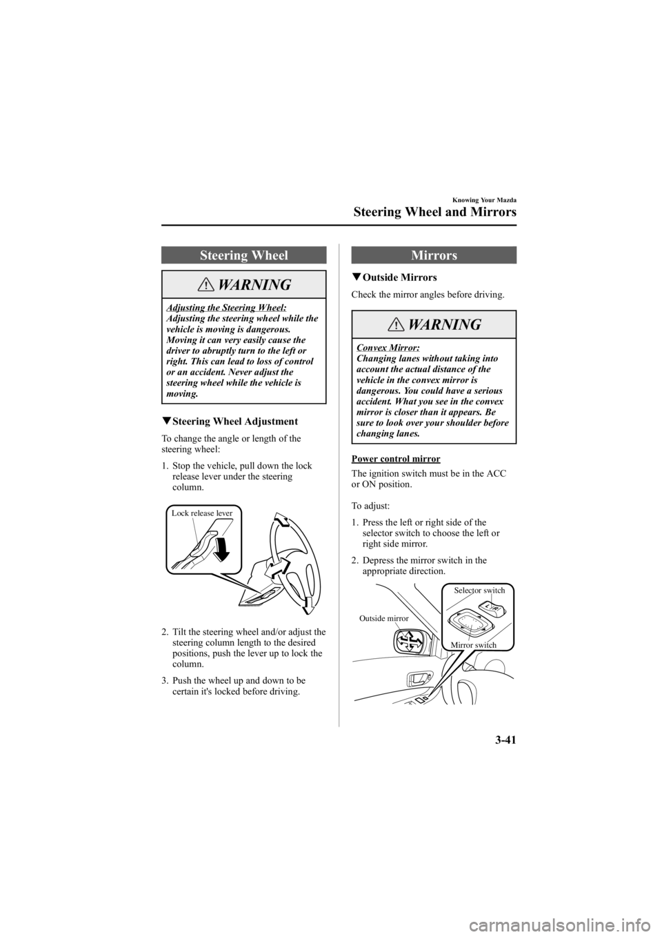 MAZDA MODEL 6 SPORT WAGON 2006 Owners Manual Black plate (119,1)
Steering Wheel
WARNING
Adjusting the Steering Wheel:
Adjusting the steering wheel while the
vehicle is moving is dangerous.
Moving it can very easily cause the
driver to abruptly t MAZDA MODEL 6 SPORT WAGON 2006 Owners Manual Black plate (119,1)
Steering Wheel
WARNING
Adjusting the Steering Wheel:
Adjusting the steering wheel while the
vehicle is moving is dangerous.
Moving it can very easily cause the
driver to abruptly t